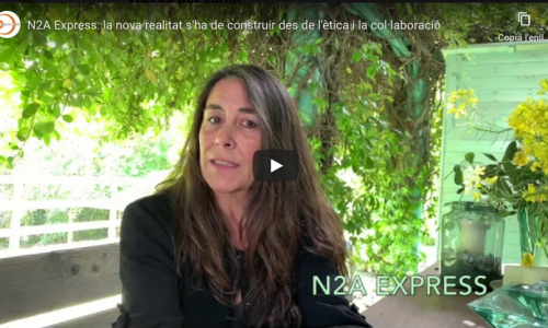 [Vídeo] N2A Express: la nova realitat s’ha de construir des de l’ètica, la inclusivitat i la col·laboració